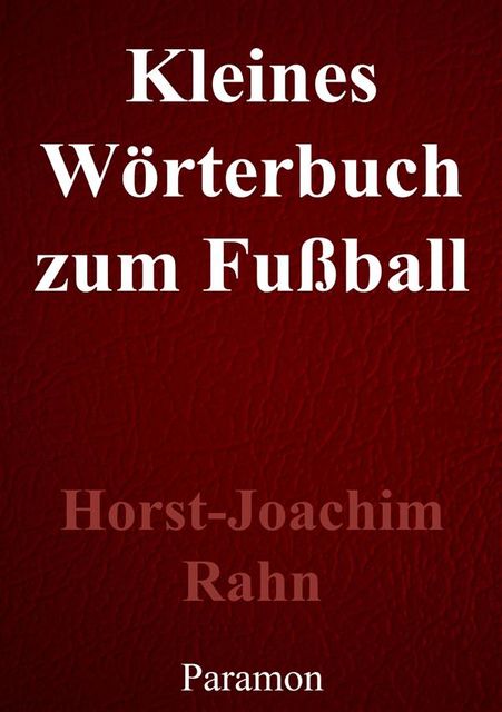 Kleines Wörterbuch zum Fußball, Horst, Joachim Rahn
