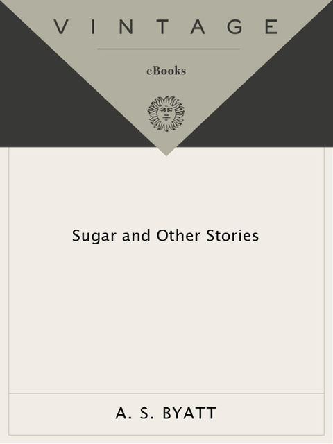 Sugar and Other Stories, A.S.Byatt