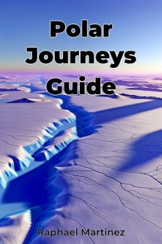 Polar Journeys Guide, Raphael Martinez