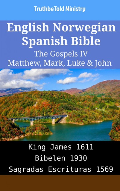 English Norwegian Spanish Bible – The Gospels III – Matthew, Mark, Luke & John, Truthbetold Ministry