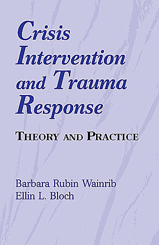 Crisis Intervention and Trauma Response, EdD, Barbara Rubin Wainrib, Ellin L. Bloch