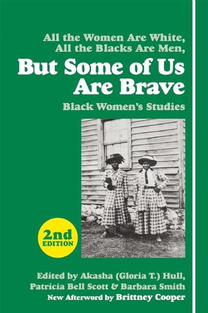 But Some of Us Are Brave, Barbara Smith, Afterword by Brittney Cooper, Edited by Akasha Hull, Patricia Bell Scott