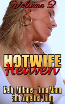 Hotwife Heaven – Volume 2, Kelly Addams, Anna Mann