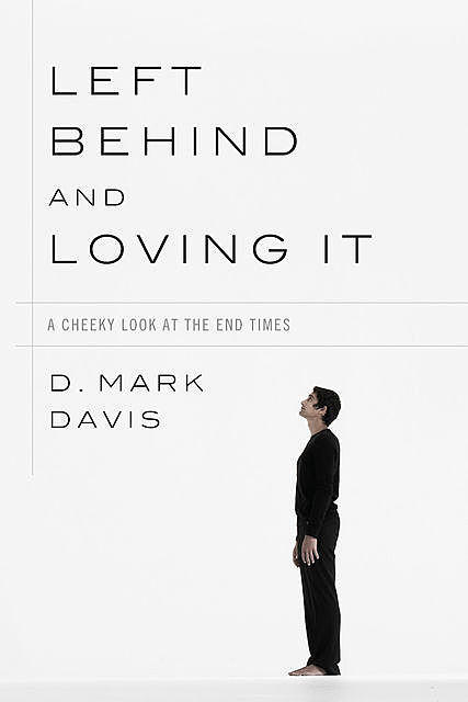 Left Behind and Loving It, D. Mark Davis