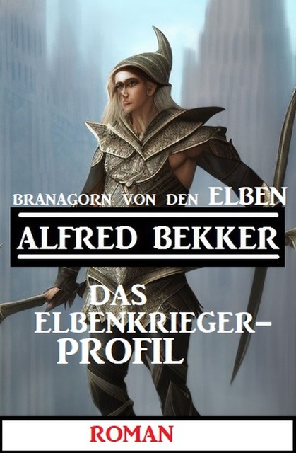 Branagorn von den Elben – Das Elbenkrieger-Profil, Alfred Bekker