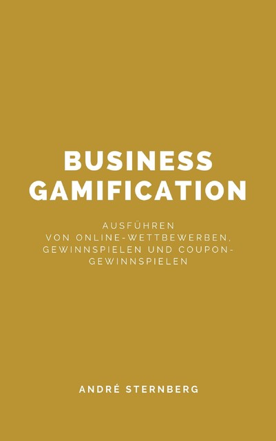 Business Gamification, André Sternberg