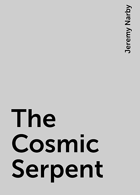 The Cosmic Serpent, Jeremy Narby