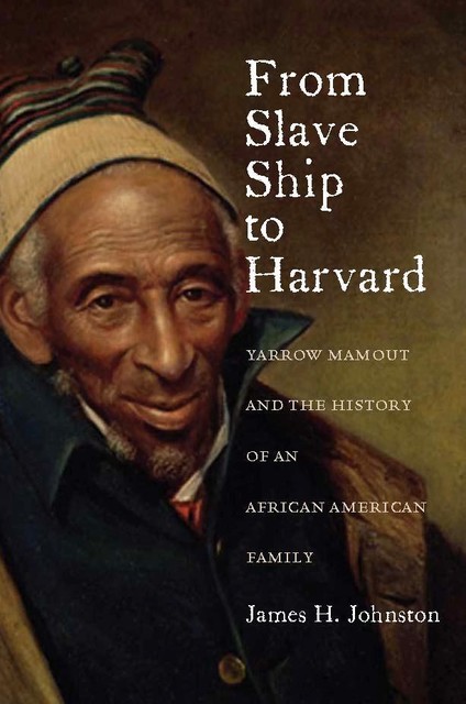 From Slave Ship to Harvard, James H. Johnston