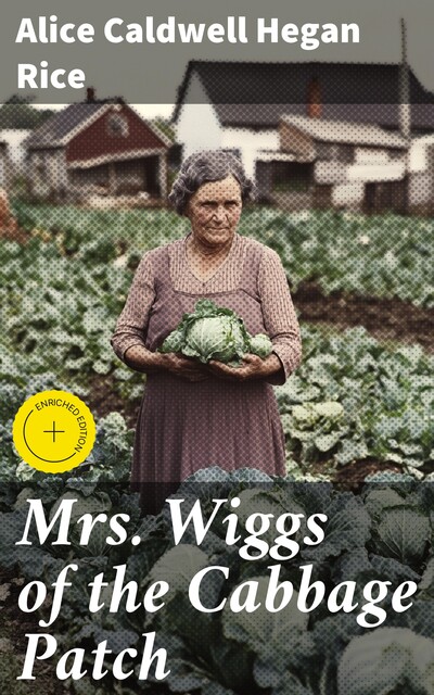 Mrs. Wiggs of the Cabbage Patch, Alice Caldwell Hegan Rice