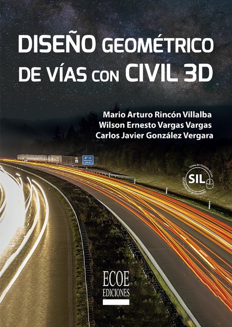 Diseño geométrico de vías con Civil 3D, Carlos Javier González Vergara, Mario Arturo Rincón Villalba, Wilson Ernesto Vargas Vargas