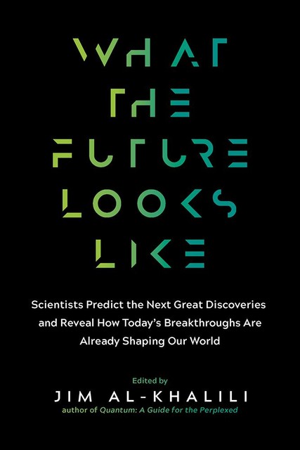 What the Future Looks Like, Jim al-Khalili