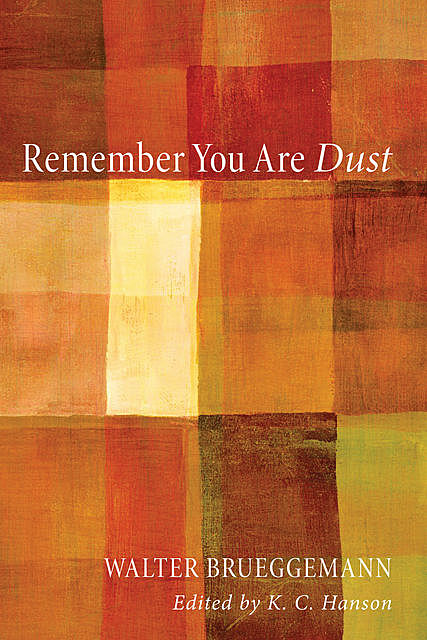 Remember You Are Dust, Walter Brueggemann
