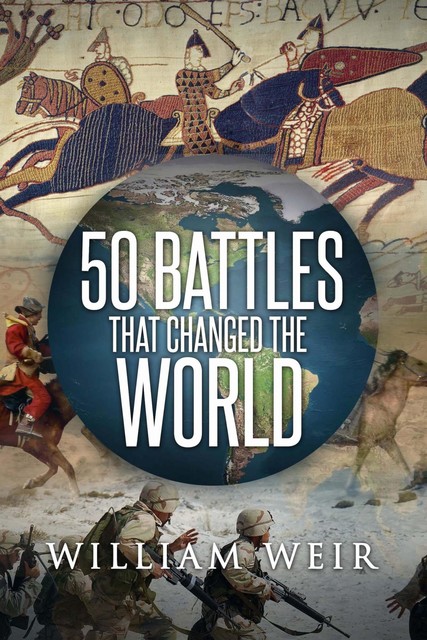 50 Battles That Changed the World, William Weir