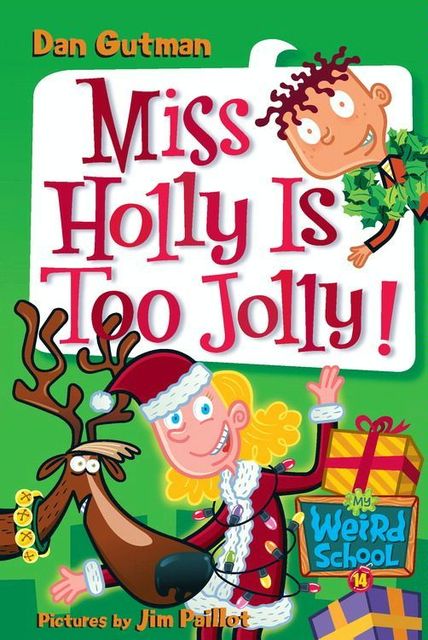 My Weird School #14: Miss Holly Is Too Jolly, Dan Gutman
