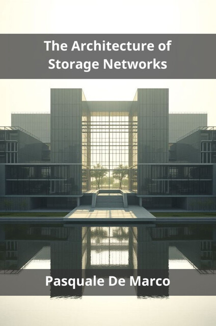 The Architecture of Storage Networks, Pasquale De Marco