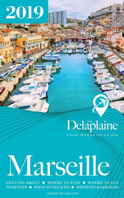 Marseille – The Delaplaine 2019 Long Weekend Guide, ANDREW DELAPLAINE