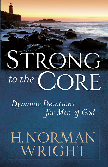 Strong to the Core, H.Norman Wright