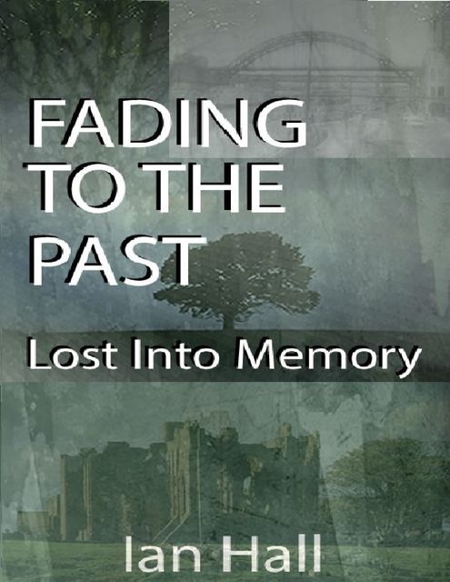 Fading to the Past Lost Into Memory, Ian Hall