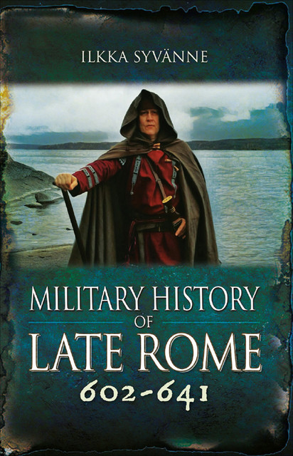 Military History of Late Rome 602–641, Ilkka Syvanne