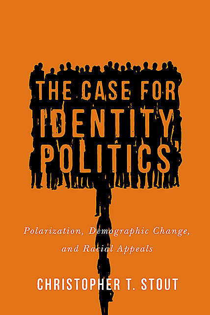 The Case for Identity Politics, Christopher T.Stout