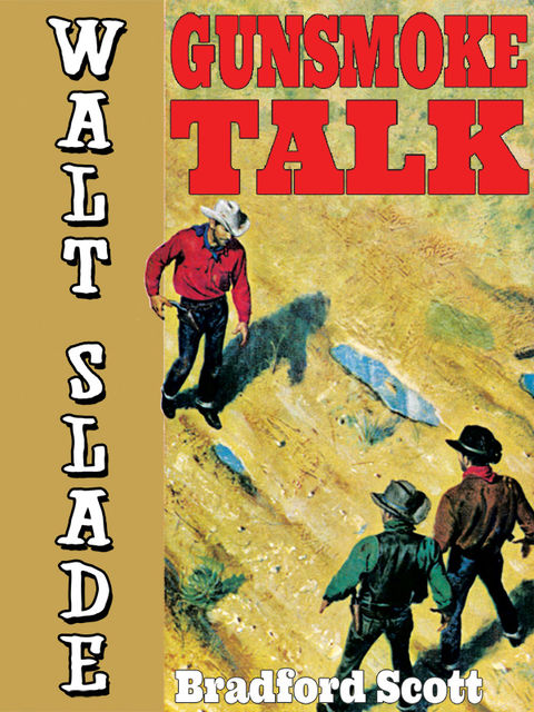 Gunsmoke Talk: A Walt Slade Western, Bradford Scott