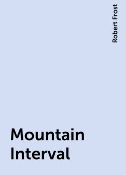 Mountain Interval, Robert Frost
