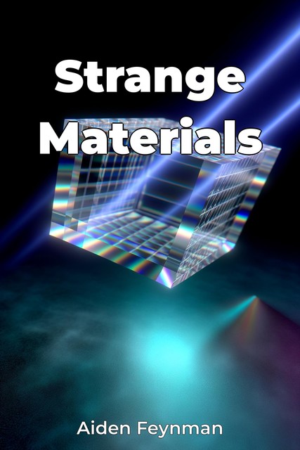 Strange Materials, Aiden Feynman