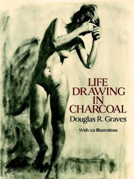 Life Drawing in Charcoal, Douglas R.Graves