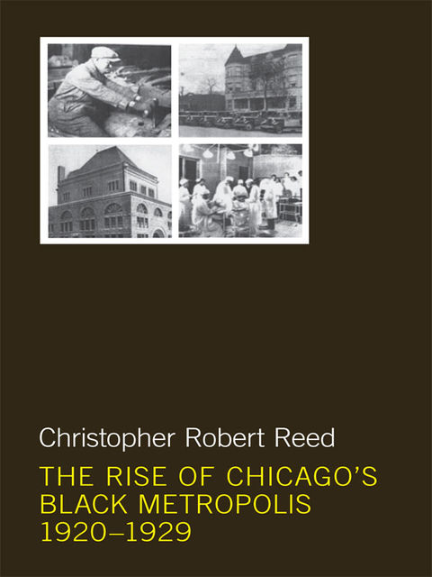 The Rise of Chicago's Black Metropolis, 1920–1929, Christopher Robert Reed