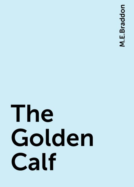 The Golden Calf, M.E.Braddon
