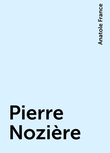 Pierre Nozière, Anatole France