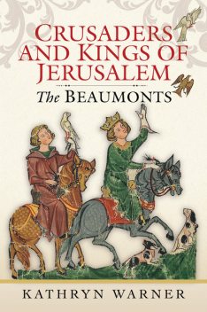 Crusaders and Kings of Jerusalem, Kathryn Warner