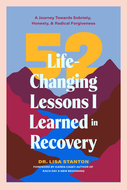 52 Life-Changing Lessons I Learned in Recovery, Lisa Stanton