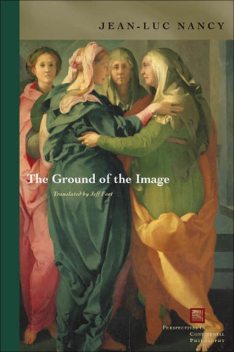 The Ground of the Image, Jean-Luc Nancy