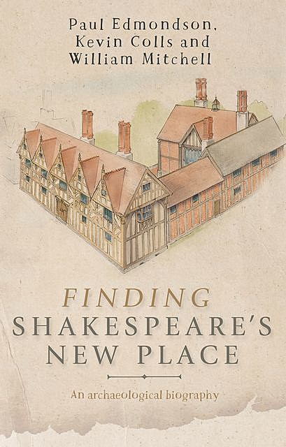 Finding Shakespeare's New Place, William Mitchell, Kevin Kolls, Paul Edmonson