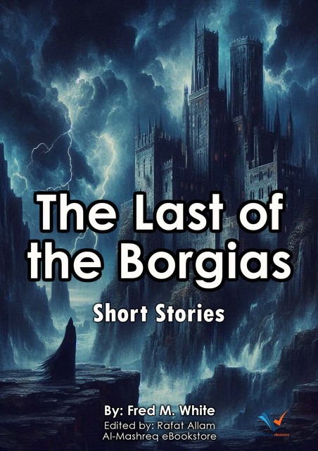 The Last of the Borgias, Fred M.White