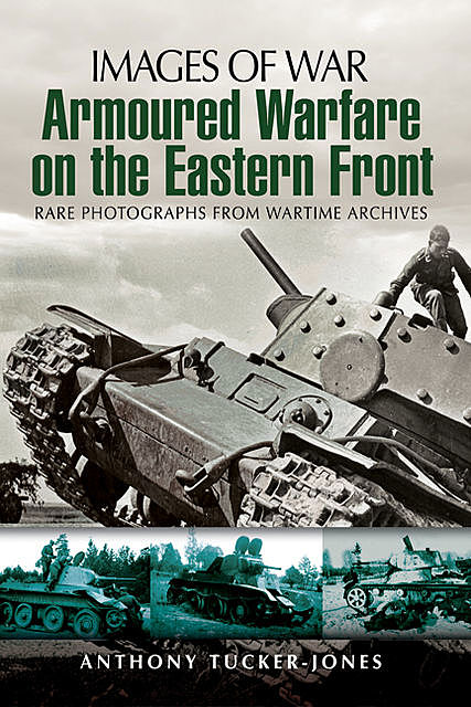 Armoured Warfare on the Eastern Front, Anthony Tucker-Jones