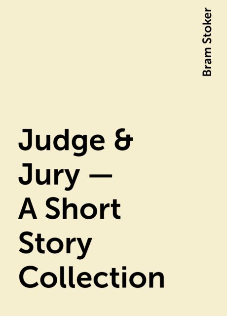 Judge & Jury – A Short Story Collection, Bram Stoker
