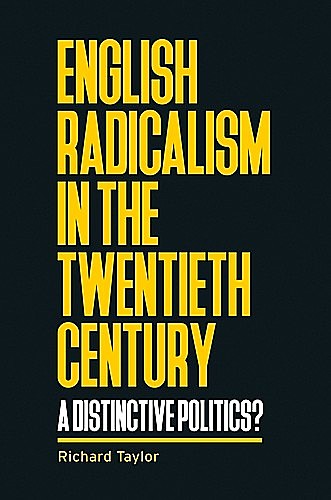 English radicalism in the twentieth century, Richard Taylor