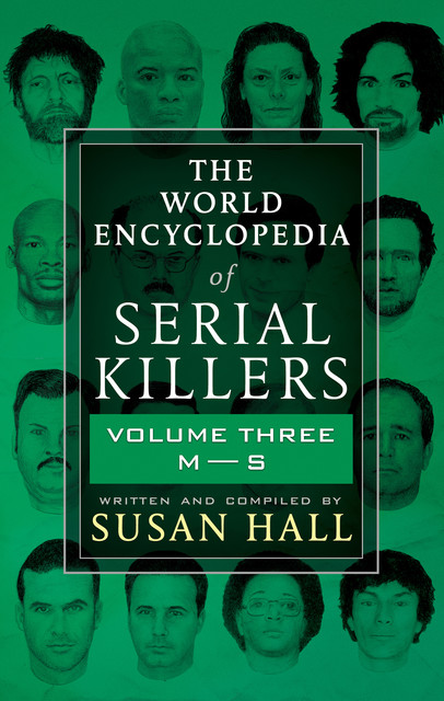 The World Encyclopedia of Serial Killers, Volume Three M-S, Susan Hall