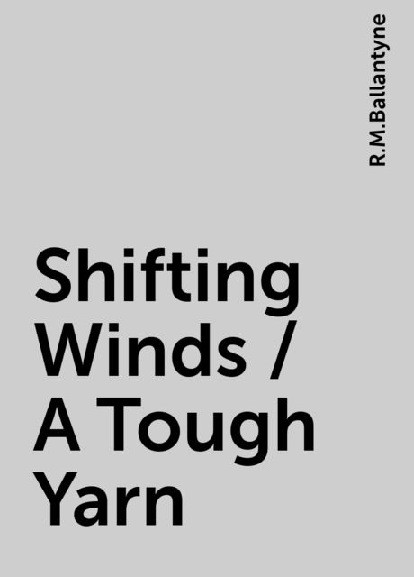 Shifting Winds / A Tough Yarn, R.M.Ballantyne