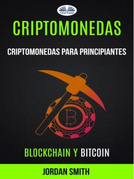 Criptomonedas: Criptomonedas Para Principiantes (Blockchain Y Bitcoin), Jordan Smith