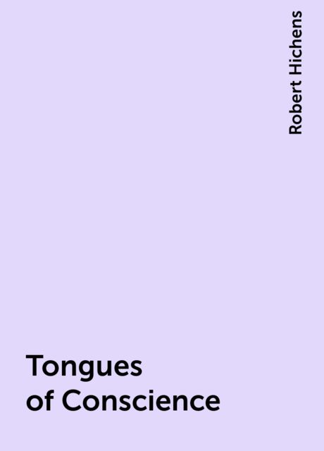 Tongues of Conscience, Robert Hichens