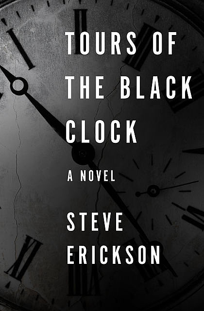 Tours of the Black Clock, Steve Erickson