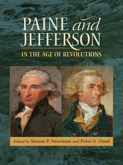 Paine and Jefferson in the Age of Revolutions, Simon P.Newman, Peter S.Onuf