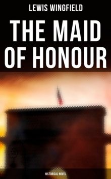 The Maid of Honour (Historical Novel), Lewis Wingfield