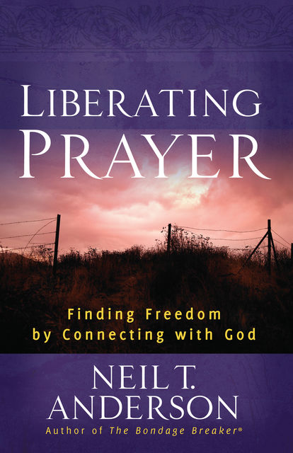 Liberating Prayer, Neil T.Anderson