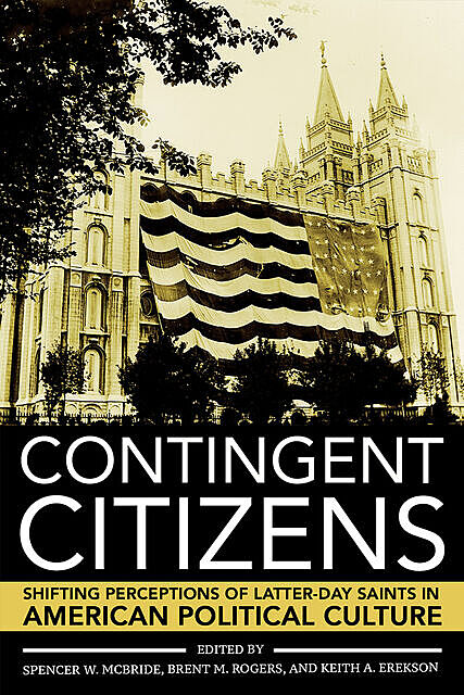 Contingent Citizens, Spencer W. McBride, Keith A. Erekson, Brent M. Rogers