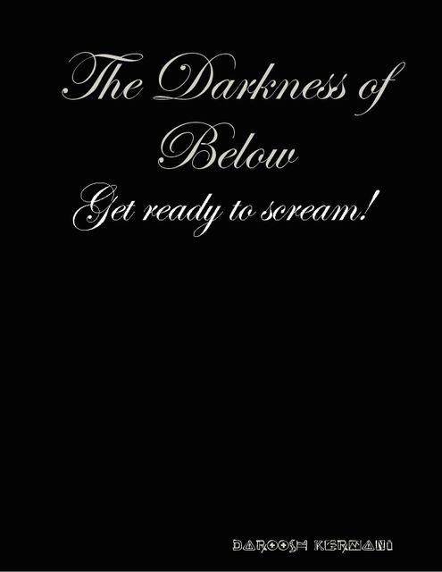 The Darkness of Below, Daroosh Kermani