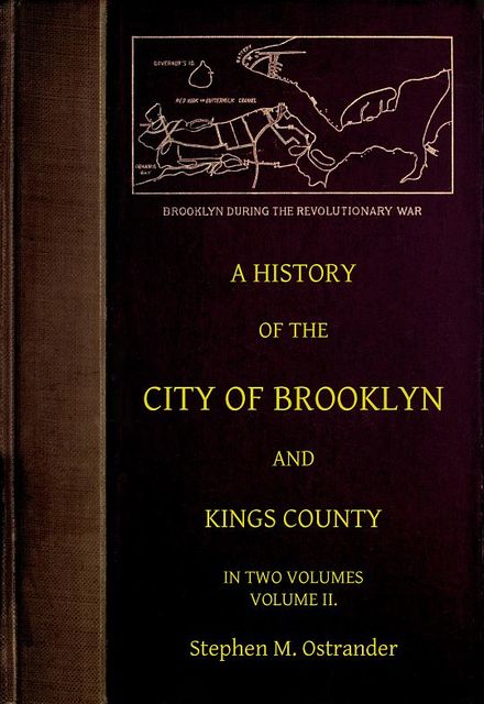A History of the City of Brooklyn and Kings County, Volume II, Stephen M. Ostrander